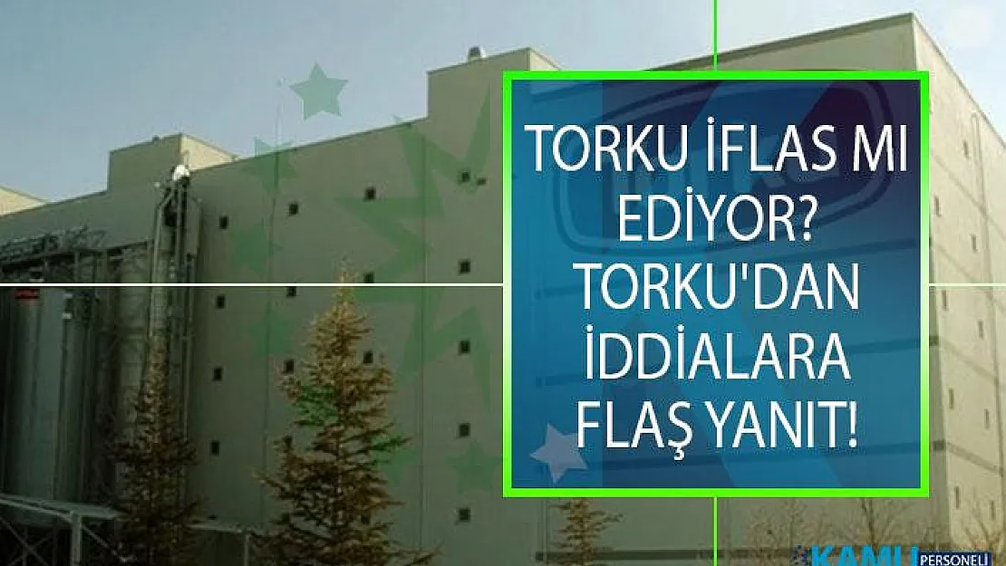 Torku İflas Mı Ediyor? Torku'dan İflas İddialarına Flaş Yanıt!
