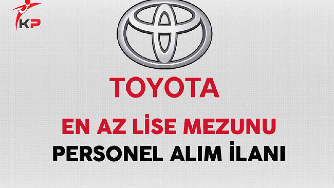 Toyota En Az Lise Mezunu Personel Alım İlanı