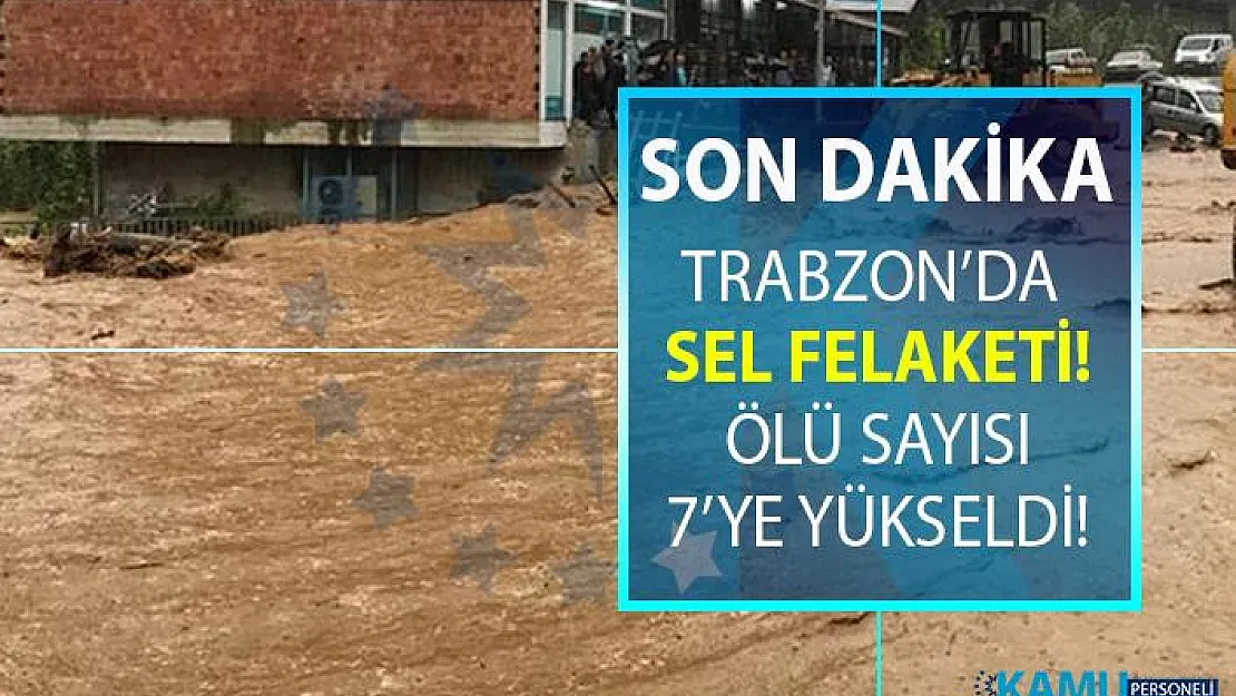 Trabzon Araklı ilçesinde meydana gelen sel felaketi 7 can aldı!