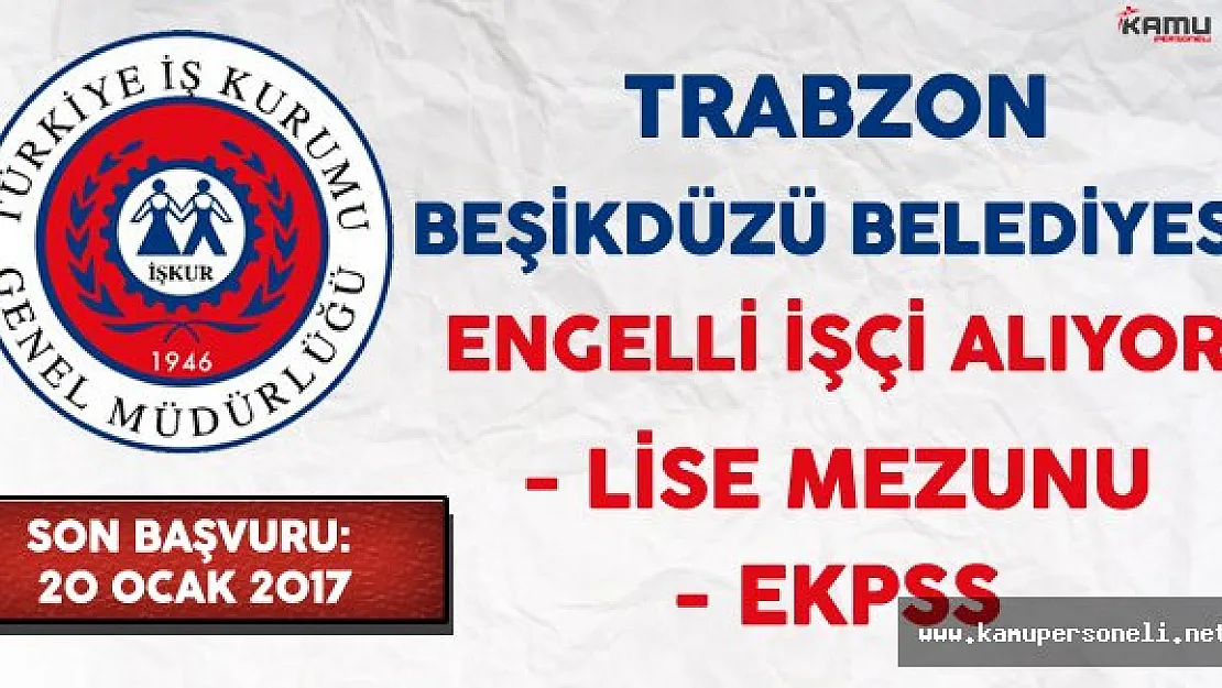 Trabzon Beşikdüzü Belediyesi Engelli İşçi Alıyor