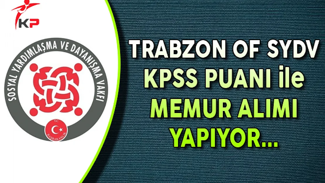 Trabzon Of SYDV  KPSS Puanı ile Memur Alımı Yapıyor