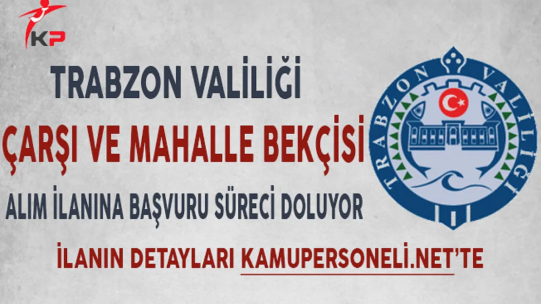 Trabzon Valiliği Bekçi Alım İlanına Başvuru Süreci Doluyor