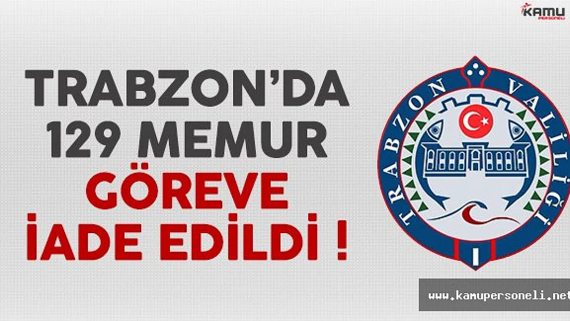 Trabzon'da 129 memur göreve iade edildi