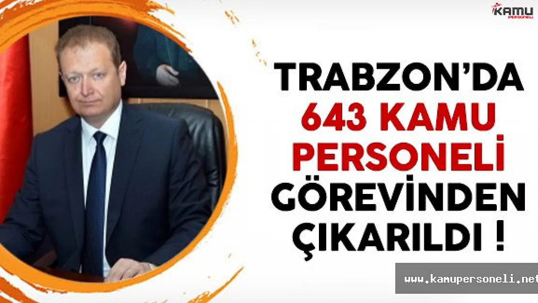Trabzon'da 643 kamu personeli görevinden çıkarıldı