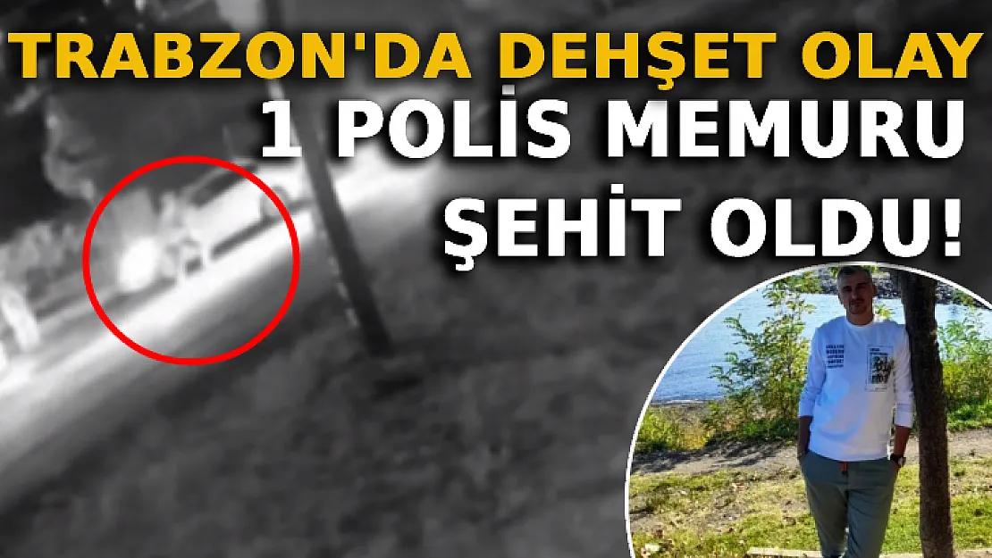 Trabzon'da Dehşet Verici Olay: 1 Polis Şehit Oldu!