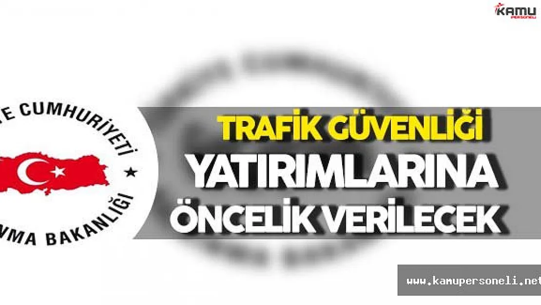 Trafik Güvenliği Yatırımları Öncelikli Olacak