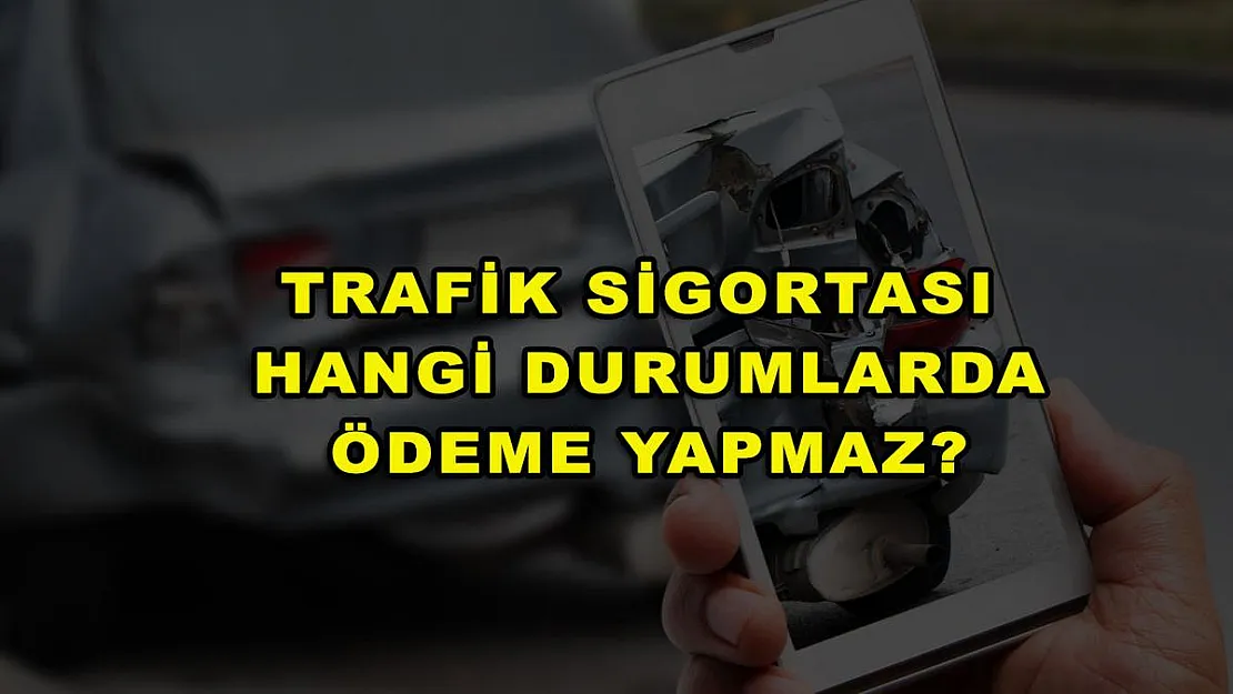 Trafik Sigortası Hangi Durumlarda Ödeme Yapmaz?