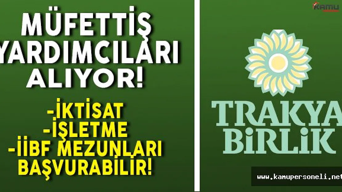 Trakya Birlik Genel Müdürlüğü Müfettiş Yardımcıları Alıyor