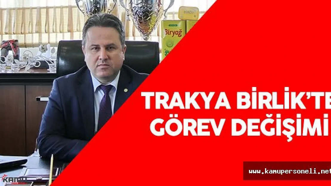 Trakya Birlik Genel Müdürlüğü'ne Vekaleten Hakan Çalen Getirildi