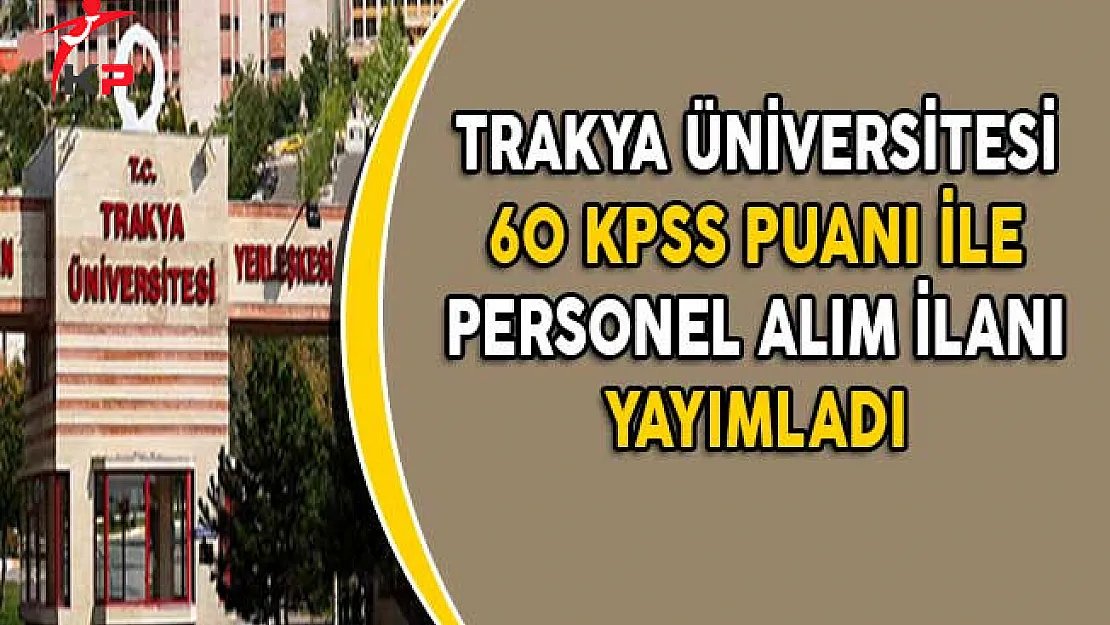 Trakya Üniversitesi Memur Alım İlanı Yayımladı