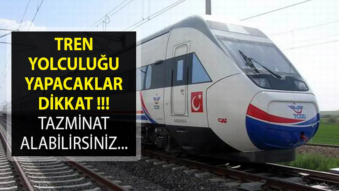 Tren Yolculuğu Yapacaklar Dikkat- Tazminat Hakkınız Var