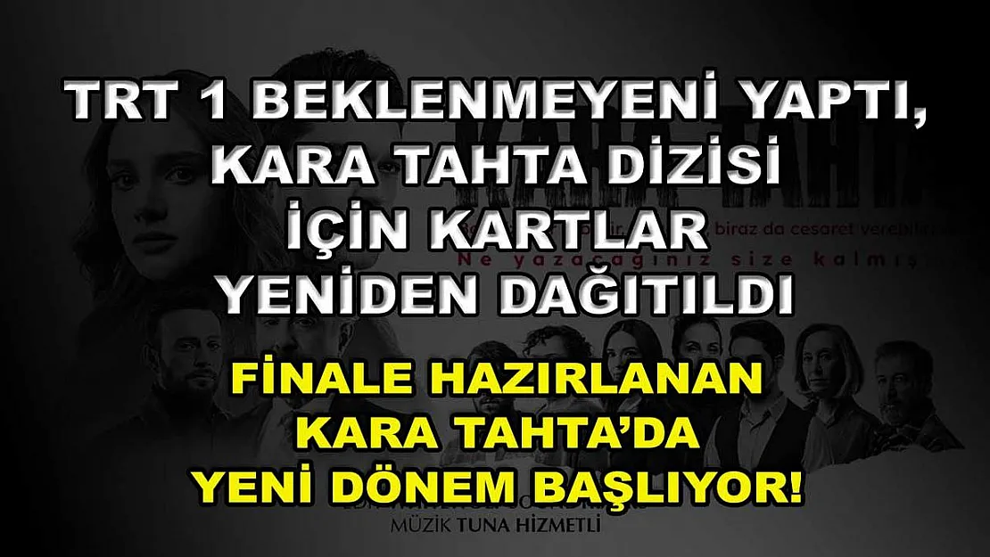 TRT 1 beklenmeyeni yaptı, Kara Tahta dizisi için kartlar yeniden dağıtıldı! Finale hazırlanan Kara Tahta'da yeni dönem başlıyor!