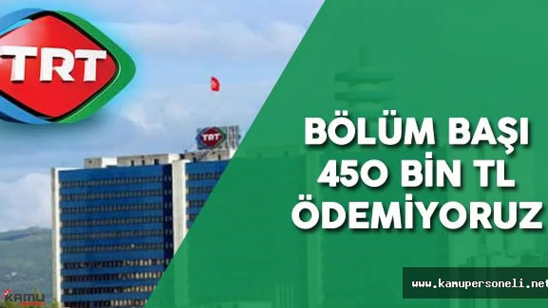 TRT Bir Dizi için Bölüm Başı 450 Bin TL Veriliyor İddialarına Yanıt Verdi