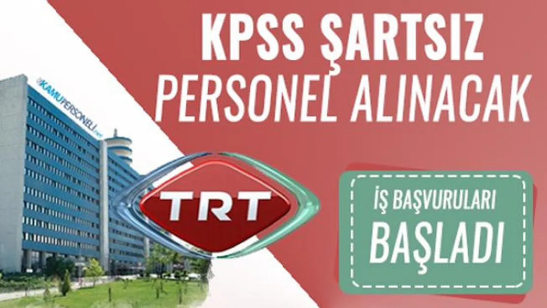 TRT KPSS'siz 20 farklı meslekte personel alımı yapacak! TRT iş başvuruları başladı