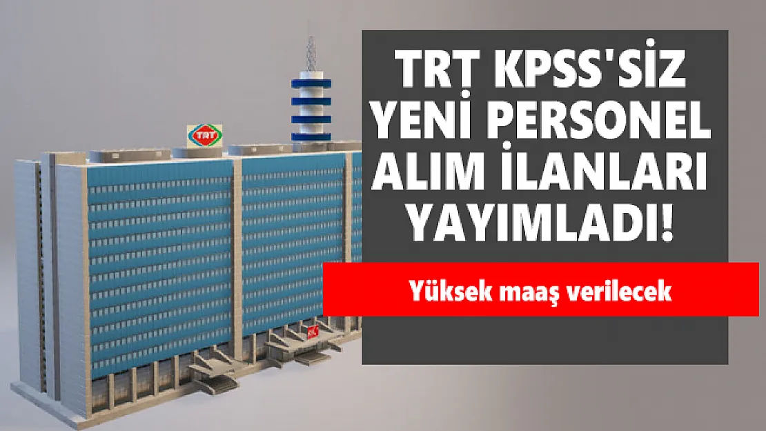 TRT KPSS'siz yeni personel alım ilanları yayımladı! Yüksek maaş verilecek