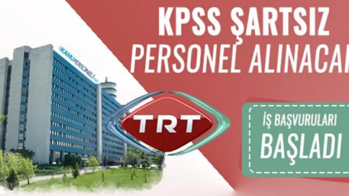 TRT KPSS'siz yeni personel alımı yapacağını duyurdu!