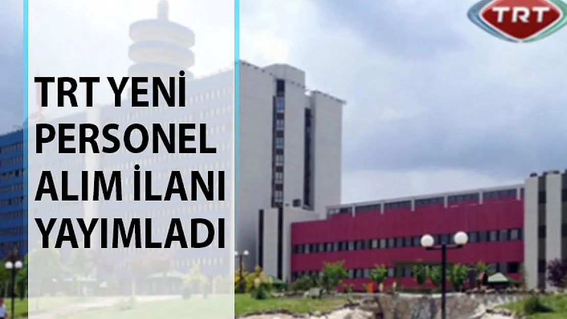 TRT Personel Alım İlanı Yayımladı! TRT Personel Alımı Başvuru Şartları Neler?