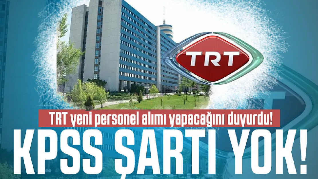 TRT yeni personel alımı yapacağını duyurdu! KPSS şartı yok!