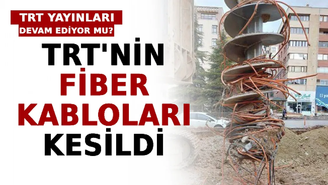 TRT'nin Fiber Kabloları Kesildi! TRT Yayınları Devam Ediyor Mu?