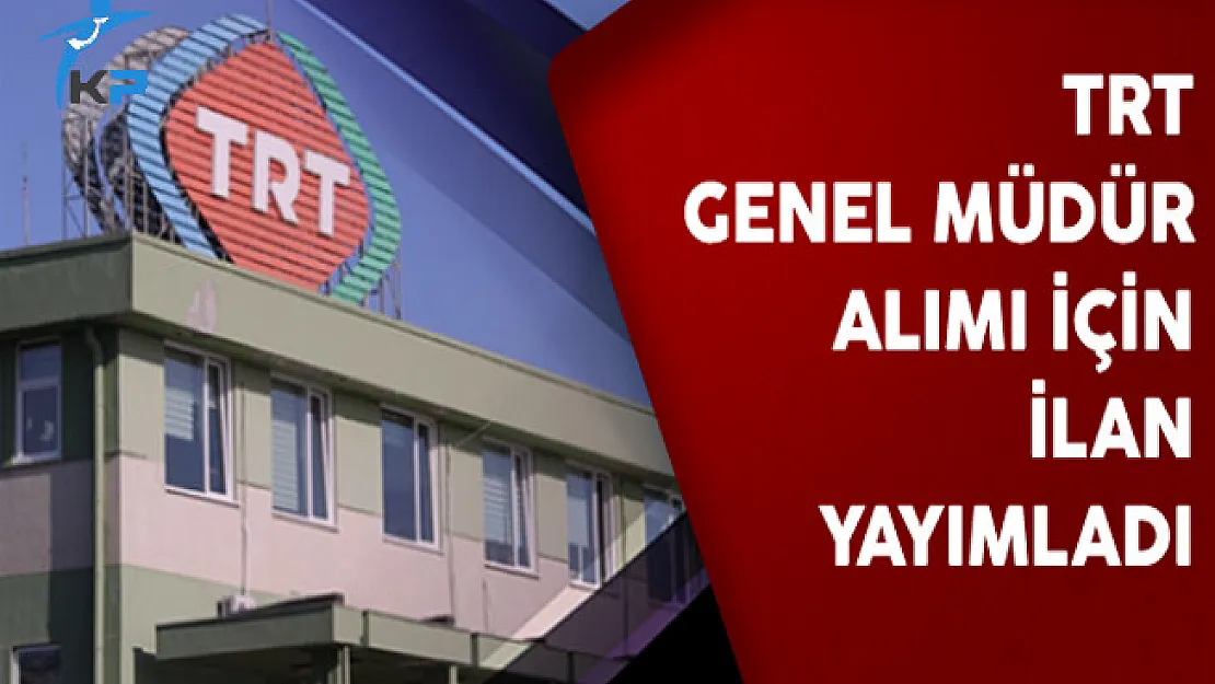 TRT'ye Genel Müdür Alımı İçin İlan Yayımlandı