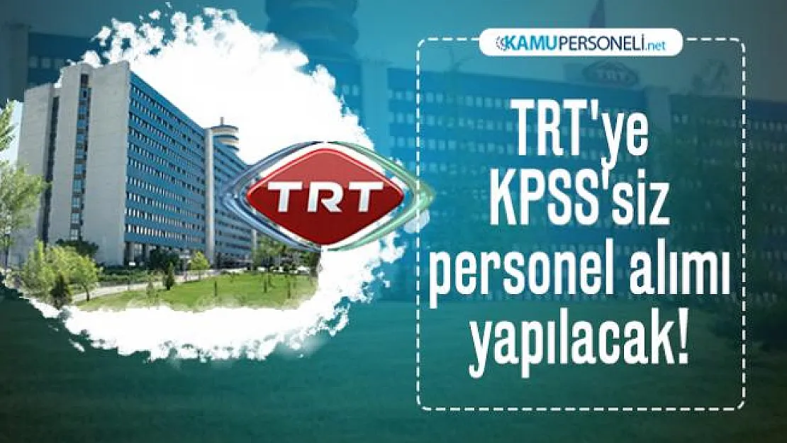 TRT'ye KPSS'siz personel alımı yapılacak! TRT personel alımı başvuru şartları belli oldu