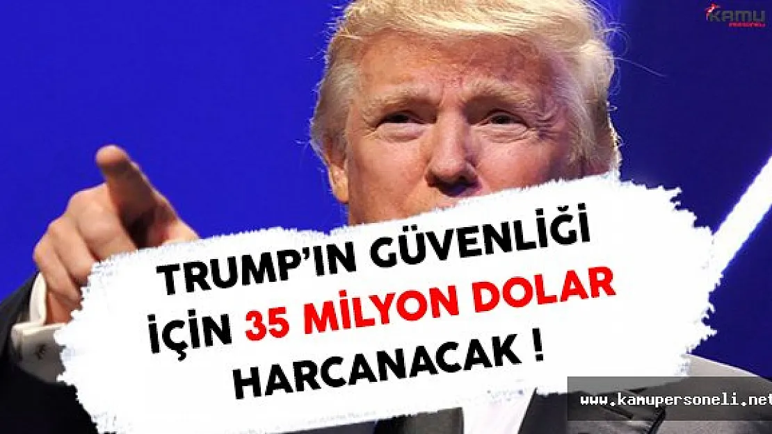 Trump'ın Güvenliği İçin 35 Milyon Dolar Harcanacak !