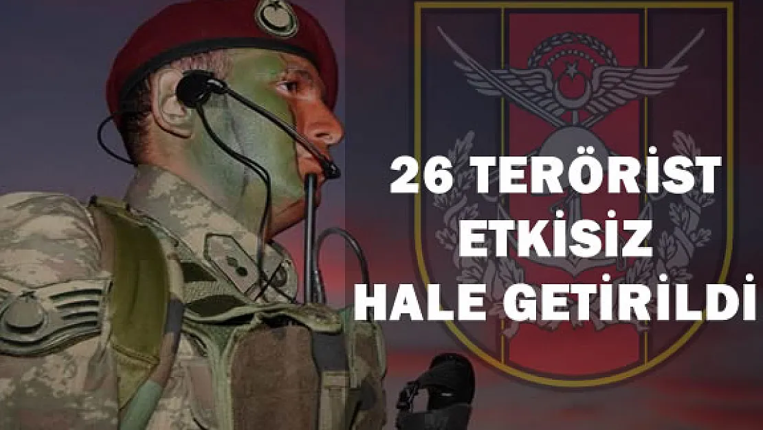 TSK :  &quot26 Terörist Etkisiz Hale Getirildi"
