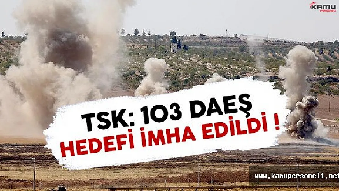 TSK Açıkladı: 103 DAEŞ Hedefi İmha Edildi