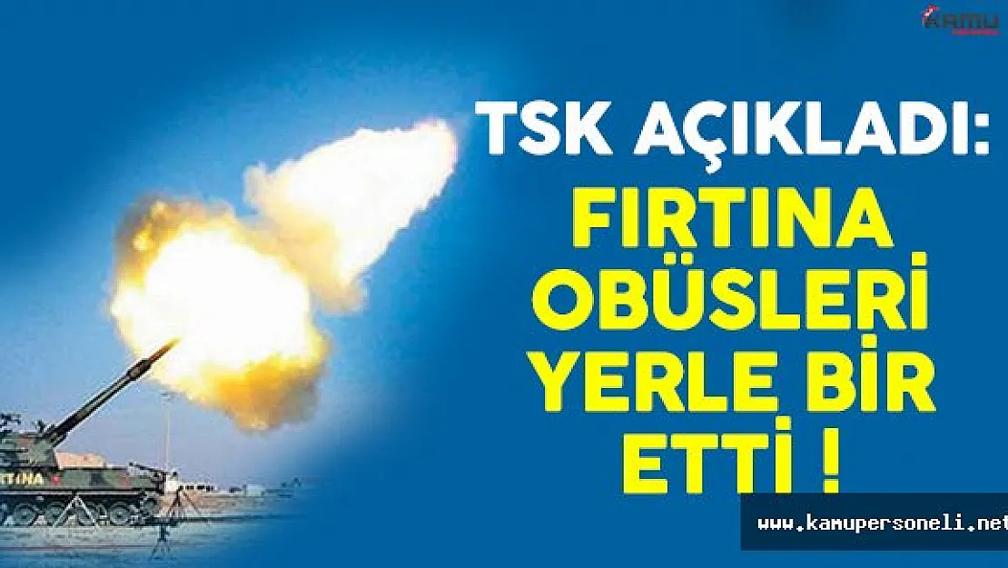 TSK Açıkladı: Fırtına Obüsleri IŞİD Mevzilerini Yerle Bir Etti