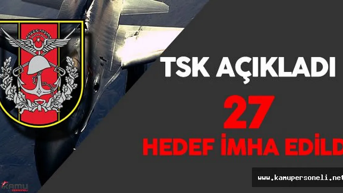 TSK Açıkladı : &quotTerör Örgütüne Ait 27 Hedef İmha Edildi!"