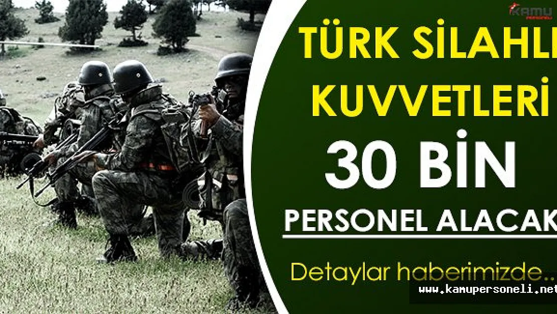 TSK Bu Yıl 30 Bin Personel Alımı Yapacak!