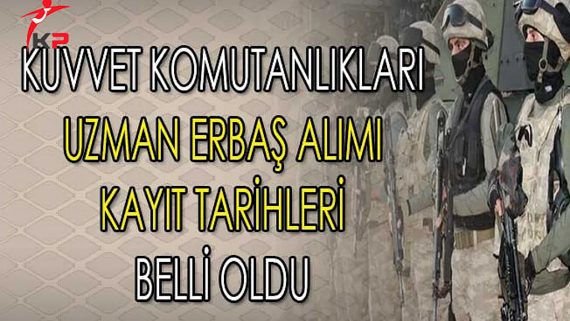 TSK Kuvvet Komutanlıkları Uzman Erbaş Alımı Kayıt Tarihleri Belli Oldu