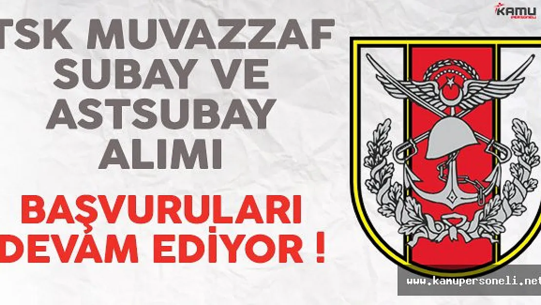 TSK Muvazzaf Subay ve Astsubay Alımı Başvuruları Devam Ediyor !