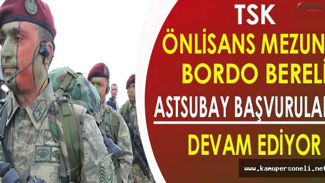 TSK Önlisans Mezunu Bordo Bereli Astsubay Alımı Devam Ediyor (Kimler Başvurabilir?)