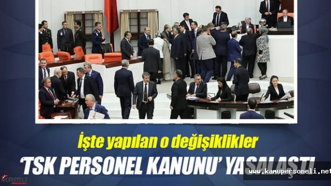 TSK Personel Kanunu'nda Neler Değişti?