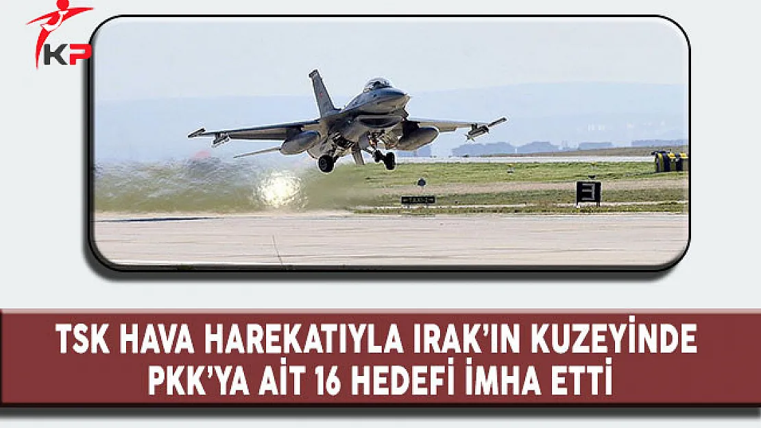 TSK: PKK'ya Ait 16 Hedef İmha Edildi!