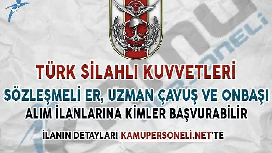 TSK Sözleşmeli Er, Uzman Çavuş ve Uzman Onbaşı Alım İlanlarına Kimler Başvuru Yapabilir?