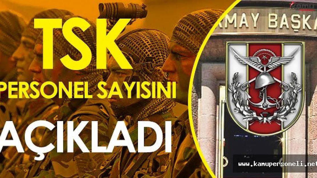 TSK Toplam Personel Sayısını Açıkladı!