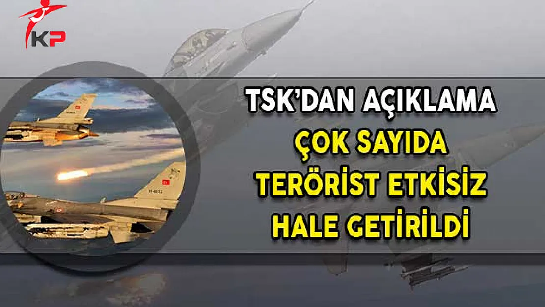 TSK'dan Açıklama! Çok Sayıda Terörist Etkisiz Hale Getirildi!