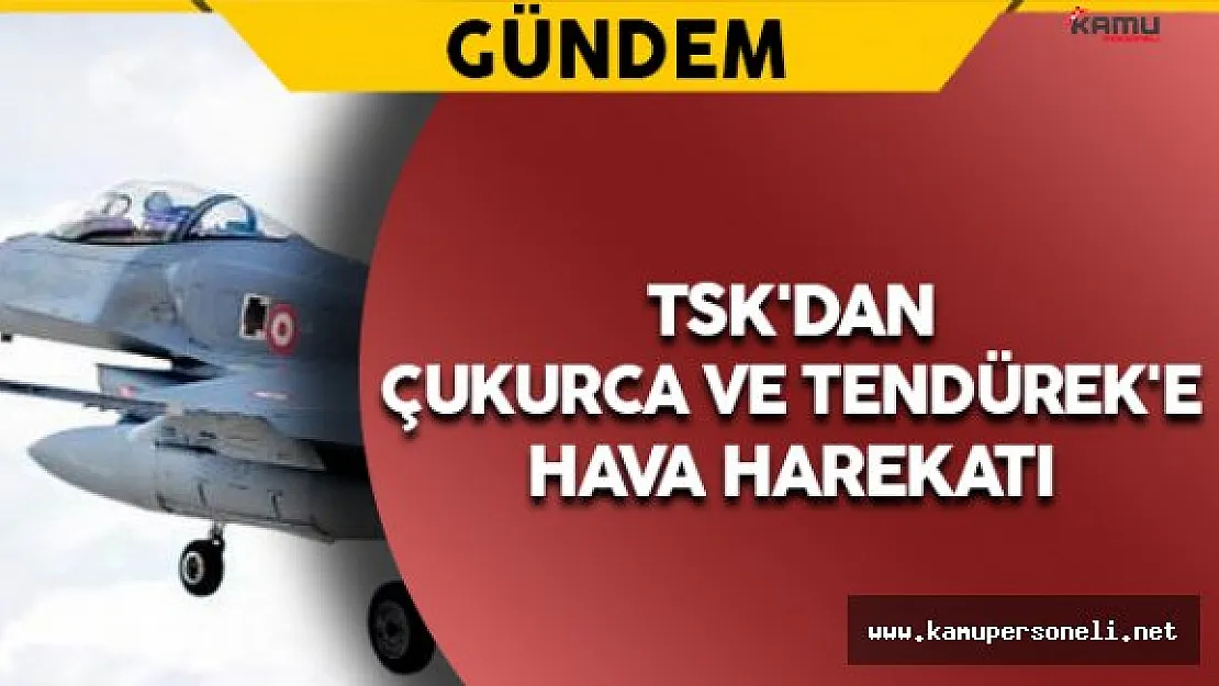 TSK'dan Çukurca ve Tendürek'e Hava Harekatı