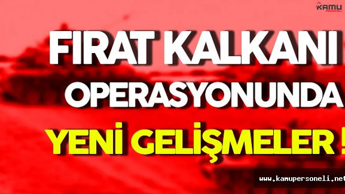 TSK'dan Fırat Kalkanı Açıklaması ! Operasyondan Yeni Detaylar Geliyor