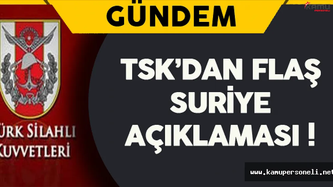 TSK'dan Flaş Suriye Açıklaması !