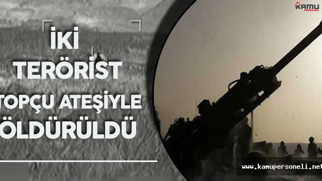 TSK'dan Son Dakika Açıklaması :" İki Terörist Top Atışıyla Öldürüldü"
