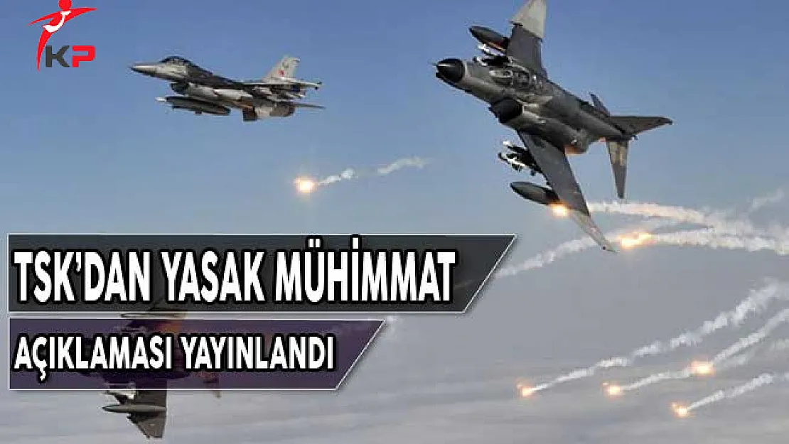TSK'dan Yasaklanmış Mühimmat Açıklaması