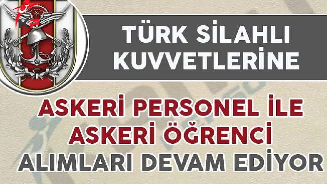 TSK'ya Askeri Personel ile Askeri Öğrenci Alımı Yapılıyor