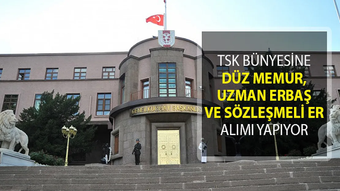 TSK'ya Düz Memur, Uzman Erbaş ve Sözleşmeli Er Alımı Yapılıyor! Uzman Erbaş Alımı! Sözleşmeli Er Alımı