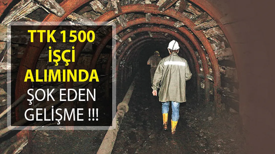 TTK 1500 İşçi Alımı Hakkında Gerçek Ortaya Çıktı!