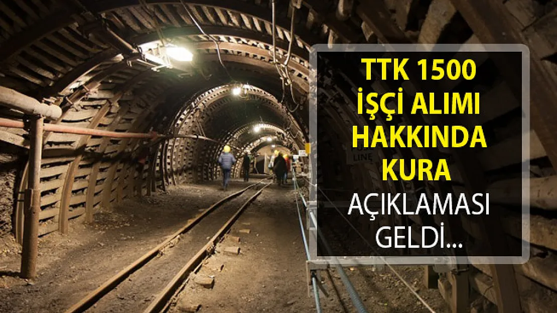 TTK 1500 İşçi Alımı Hakkında Kura Açıklaması Geldi!