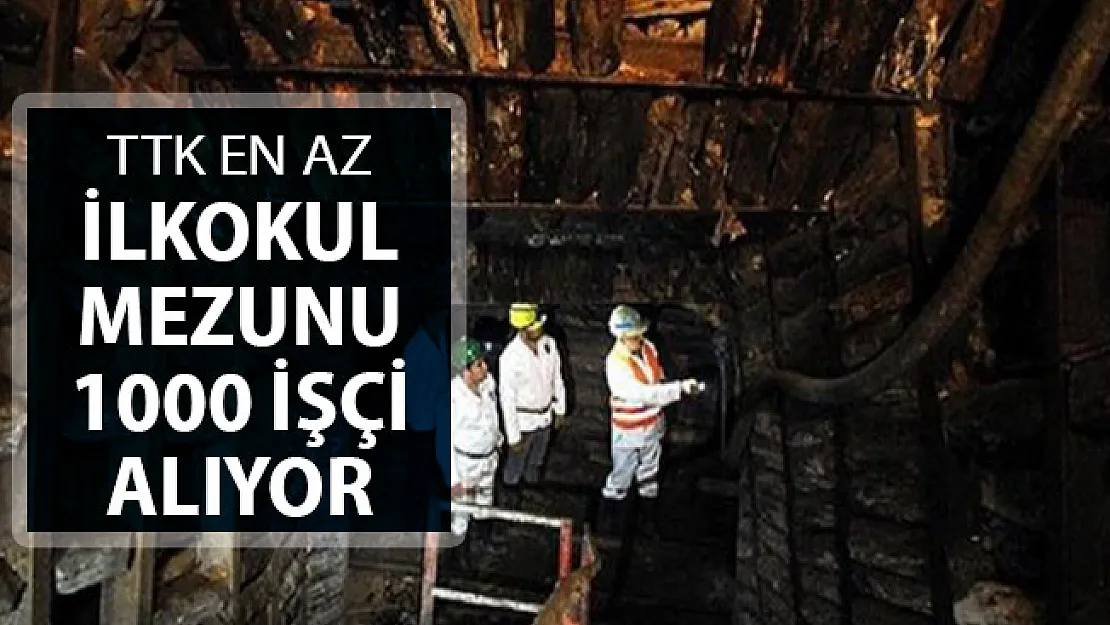 TTK En Az İlkokul Mezunu 1000 İşçi Alımı Yapıyor