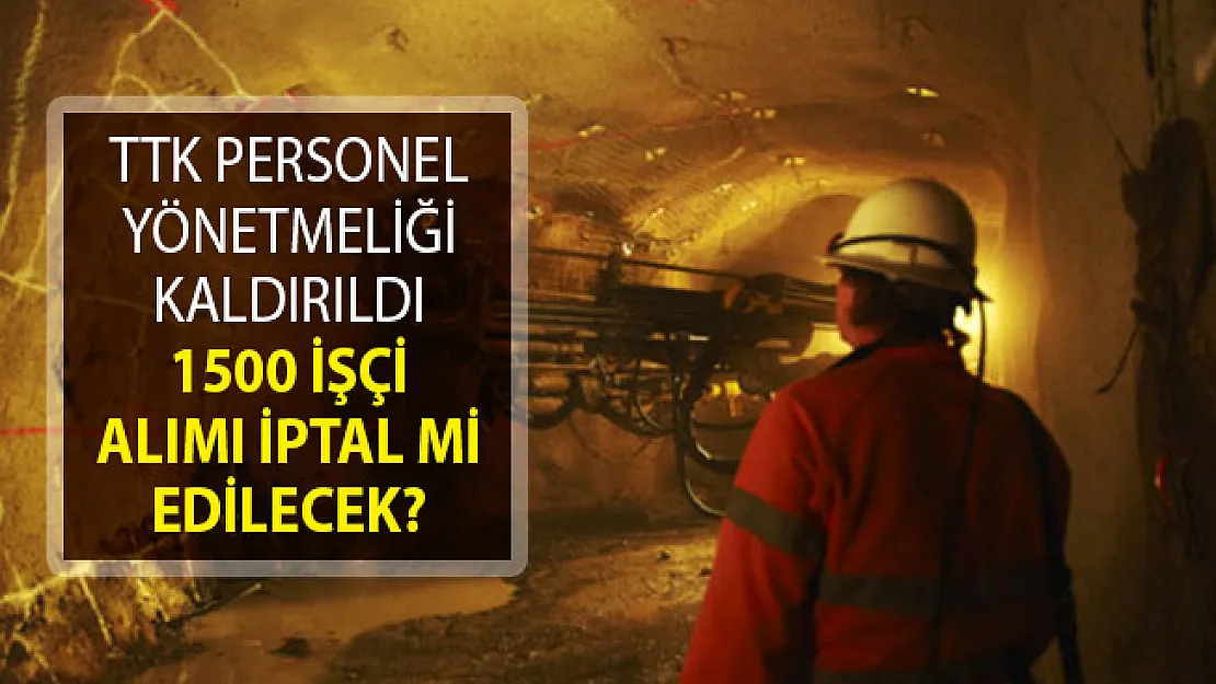 TTK Personel Yönetmeliği Yürürlükten Kaldırıldı! 1500 İşçi Alımı İptal Mi Edilecek